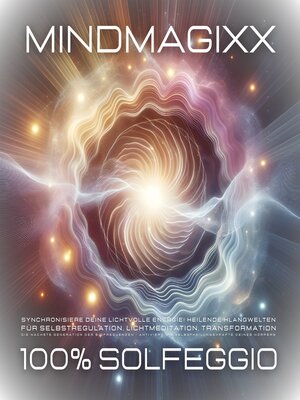 cover image of 100% Solfeggio--Heilsame Frequenzen für Selbstregulation, Herzmeditation, Transformation
